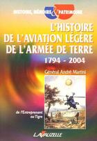 Couverture du livre « L'histoire de l'aviation légère de l'armée de terre 1794-2004 : De l'Entreprenant au Tigre » de Martini Andre aux éditions Lavauzelle