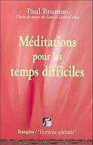 Couverture du livre « Meditations pour les temps difficiles » de Paul Brunton aux éditions Dangles