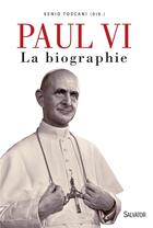 Couverture du livre « Paul VI ; la biographie » de Xenio Toscani et Collectif aux éditions Salvator