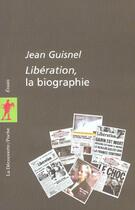 Couverture du livre « Liberation, la biographie » de Jean Guisnel aux éditions La Decouverte