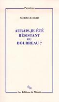 Couverture du livre « Aurais-je été résistant ou bourreau ? » de Pierre Bayard aux éditions Minuit