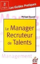 Couverture du livre « Le manager recruteur de talent » de Guyard Philippe aux éditions Esf Prisma