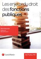 Couverture du livre « Les enjeux du droit des fonctions publiques » de Pierre Bourdon aux éditions Lexisnexis
