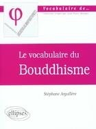 Couverture du livre « Le vocabulaire du bouddhisme » de Stephane Arguillere aux éditions Ellipses