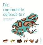 Couverture du livre « Dis, comment te défends-tu ? » de Francoise De Guibert et Clemence Pollet aux éditions La Martiniere Jeunesse
