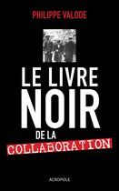 Couverture du livre « Le livre noir de la collaboration » de Philippe Valode aux éditions Acropole