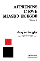 Couverture du livre « Apprenons l'ewe : Volume 8 » de Jacques Rongier aux éditions L'harmattan