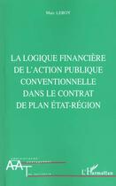 Couverture du livre « La logique financiere de l'action publique conventionnelle dans le contrat de plan etat-region » de Marc Leroy aux éditions L'harmattan