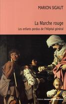 Couverture du livre « La marche rouge ; le enfants perdus de l'Hôpital général » de Marion Sigaut aux éditions Jacqueline Chambon