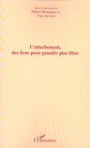 Couverture du livre « L'attachement, des liens pour grandir plus libre » de  aux éditions L'harmattan