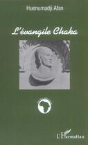 Couverture du livre « L'evangile chaka » de Huenumadji Afan aux éditions L'harmattan