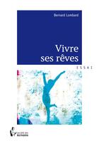 Couverture du livre « Vivre ses rêves » de Bernard Lombard aux éditions Societe Des Ecrivains