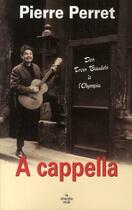 Couverture du livre « A cappella ; des Trois Beaudets à l'Olympia » de Pierre Perret aux éditions Cherche Midi