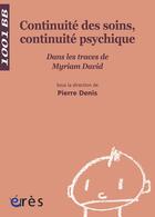 Couverture du livre « Continuité des soins, continuité psychique ; dans les traces de Myriam David » de Pierre Denis aux éditions Eres