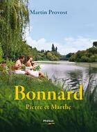 Couverture du livre « Bonnard, Pierre et Marthe » de Françoise Cloarec et Martin Provost aux éditions Phebus