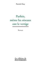 Couverture du livre « Parfois, même les oiseaux ont le vertige » de Patrick Dray aux éditions Editions Du Panthéon