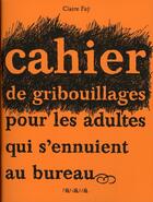 Couverture du livre « Cahier de gribouillages pour les adultes qui s'ennuient au bureau » de Claire Fay aux éditions Panama