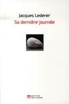 Couverture du livre « Sa dernière journée » de Jacques Lederer aux éditions Leo Scheer