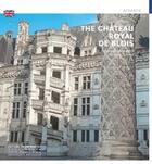 Couverture du livre « Le château royal de Blois » de Elisabeth Latremoliere et Morgane Lecareux aux éditions Editions Du Patrimoine