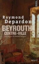 Couverture du livre « Beyrouth, centre-ville » de Raymond Depardon et Claudine Nougaret aux éditions Points