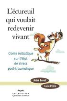 Couverture du livre « L'ecureuil qui voulait redevenir vivant » de Andre Benoit aux éditions Les Éditions Québec-livres