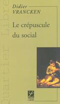 Couverture du livre « Le crépuscule du social » de Didier Vrancken aux éditions Labor Sciences Humaines