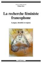 Couverture du livre « La recherche féministe francophone ; langue, identités et enjeux » de Fatou Sow aux éditions Karthala