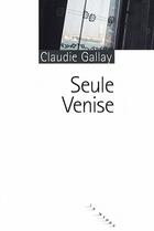Couverture du livre « Seule Venise » de Claudie Gallay aux éditions Rouergue