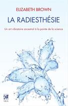 Couverture du livre « La radiesthésie ; le guide ultime pour le XXIe siècle » de Elizabeth Brown aux éditions Vega