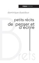 Couverture du livre « Petits récits d'écrire et de penser » de Dominique Dussidour aux éditions Publie.net