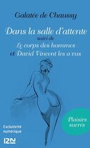 Couverture du livre « Sans la salle d'attente ; le corps des hommes ; David Vincent les a vus » de Galatee De Chaussy aux éditions 12-21