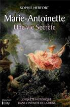 Couverture du livre « Marie-Antoinette : une vie secrète » de Sophie Herfort aux éditions City