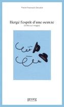 Couverture du livre « Hergé, l'esprit d'une oeuvre » de Pierre Fresnault-Deruelle aux éditions Georg