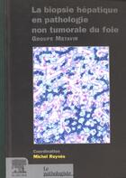 Couverture du livre « La biopsie hepatique en pathologie non tumorale du foie ; groupe metavir » de Michel Reynes aux éditions Elsevier