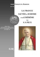 Couverture du livre « La France sauvée du schisme et de l'hérésie par S. S. Pie X » de Emmanuel Barbier aux éditions Saint-remi