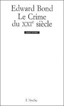 Couverture du livre « Le crime du XXIe siècle » de Edward Bond aux éditions L'arche