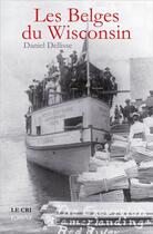 Couverture du livre « Les belges du Wisconsin » de Daniel Dellisse aux éditions Parole Et Silence