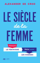 Couverture du livre « Le siècle de la femme ; comment le féminisme libère aussi les hommes » de Alexander De Croo aux éditions Editions Luc Pire