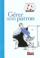 Couverture du livre « Gerer Son Patron » de Alain Samson aux éditions First