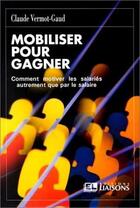 Couverture du livre « Mobiliser Pour Gagner » de Vermot-Gaud aux éditions Liaisons