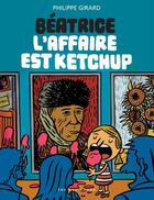 Couverture du livre « Béatrice t.1 ; l'affaire est ketchup » de Philippe Girard aux éditions 400 Coups