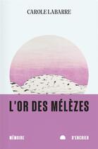 Couverture du livre « L'or des mélèzes » de Carole Labarre aux éditions Memoire D'encrier
