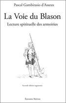 Couverture du livre « La voie du blason ; lecture spirituelle des armoiries » de Pascal Gambirasio D'Asseux aux éditions Teletes