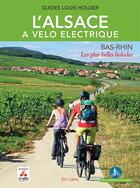 Couverture du livre « L'Alsace à vélo électrique : Bas-Rhin : les plus belles balades » de Louis Holder aux éditions Est Libris