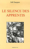 Couverture du livre « Le silence des apprentis » de Joel Jacques aux éditions Maison De Vie