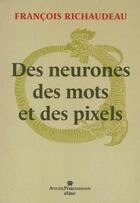 Couverture du livre « Des neurones, des mots et des pixels » de Francois Richaudeau aux éditions Atelier Perrousseaux