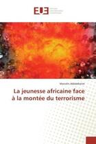 Couverture du livre « La jeunesse africaine face à la montée du terrorisme » de Marcelin Abbdelkerim aux éditions Editions Universitaires Europeennes