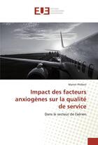 Couverture du livre « Impact des facteurs anxiogenes sur la qualite de service » de Philbert Marion aux éditions Editions Universitaires Europeennes