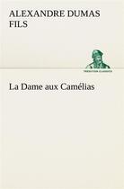 Couverture du livre « La dame aux camelias » de Alexandre Dumas Fils aux éditions Tredition