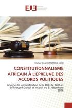 Couverture du livre « CONSTITUTIONNALISME AFRICAIN À L'ÉPREUVE DES ACCORDS POLITIQUES : Analyse de la Constitution de la RDC de 2006 et de l'Accord Global et inclusif du 31 décembre 2016 » de Michael Oine Iseayembele Koko aux éditions Editions Universitaires Europeennes